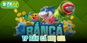 TP Bắn Cá Nhị Gia